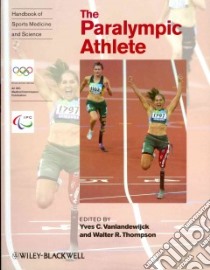 The Paralympic Athlete libro in lingua di Vanlandewijck Yves C. Ph.D. (EDT), Thompson Walter R. (EDT)