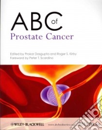ABC of Prostate Cancer libro in lingua di Dasgupta Prokar (EDT), Kirby Roger S. (EDT), Scardino Peter T. (FRW)