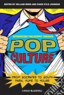 Introducing Philosophy Through Pop Culture libro in lingua di Irwin William (EDT), Johnson David Kyle (EDT)