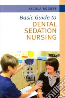 Basic Guide to Dental Sedation Nursing libro in lingua di Rogers Nicola