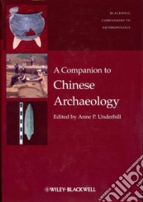 A Companion to Chinese Archaeology libro in lingua di Underhill Anne P. (EDT)