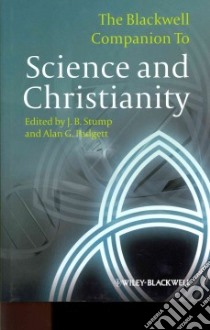 The Blackwell Companion to Science and Christianity libro in lingua di Stump J. B. (EDT), Padgett Alan G. (EDT)