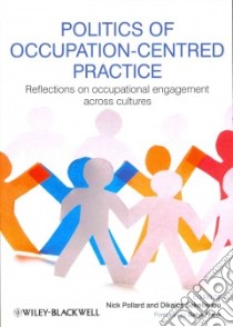 Politics of Occupation-Centred Practice libro in lingua di Pollard Nick (EDT), Sakellariou Dikaios (EDT)