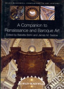 A Companion to Renaissance and Baroque Art libro in lingua di Bohn Babette (EDT), Saslow James M. (EDT)