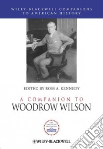 A Companion to Woodrow Wilson libro in lingua di Kennedy Ross A. (EDT)