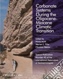 Carbonate Systems During the Olicocene-miocene Climatic Transition libro in lingua di Mutti Carlo (EDT), Piller Werner E. (EDT), Betzler Christian (EDT)