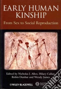 Early Human Kinship libro in lingua di Allen Nicholas J. (EDT), Callan Hilary (EDT), Dunbar Robin (EDT), James Wendy (EDT)