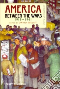 America Between the Wars 1919-1941 libro in lingua di Welky David (EDT)