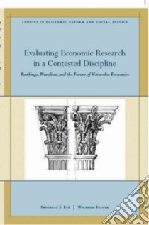 Evaluating Economic Research in a Contested Discipline libro in lingua di Lee Frederic S. (EDT), Elsner Wolfram (EDT)