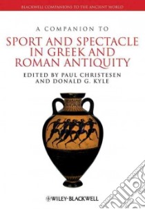 A Companion to Sport and Spectacle in Greek and Roman Antiquity libro in lingua di Christesen Paul (EDT), Kyle Donald G. (EDT)