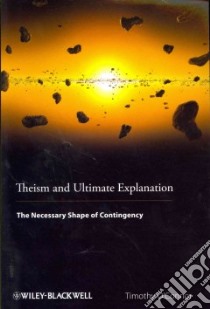 Theism and Ultimate Explanation libro in lingua di O'Connor Timothy