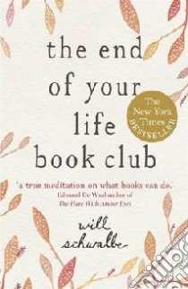 End of Your Life Book Club libro in lingua di Will Schwalbe