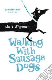 Walking with Sausage Dogs libro in lingua di Matt Whyman