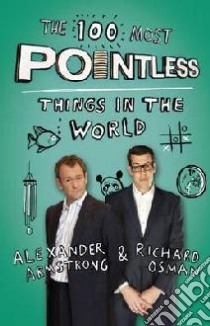100 Most Pointless Things in the World libro in lingua di Alexander Armstrong
