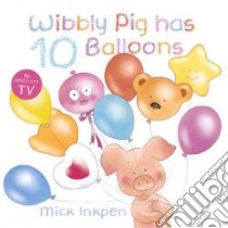 Wibbly Pig Has 10 Balloons libro in lingua di Inkpen Mick