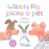 Wibbly Pig Picks a Pet libro in lingua di Inkpen Mick