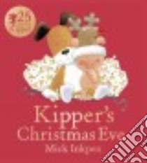 Kipper's Christmas Eve libro in lingua di Inkpen Mick