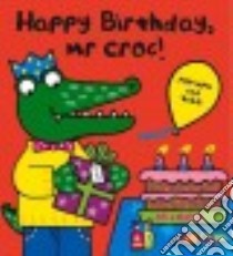 Happy Birthday, Mr Croc! libro in lingua di Lodge Jo