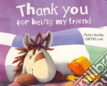 Thank You for Being My Friend libro in lingua di Bently Peter, McLean Gill (ILT)
