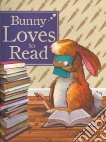 Bunny Loves to Read libro in lingua di Bently Peter, Melmon Deborah (ILT), Worgan Rachel (EDT)