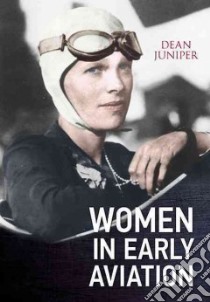 Women in Early Aviation libro in lingua di Juniper Dean