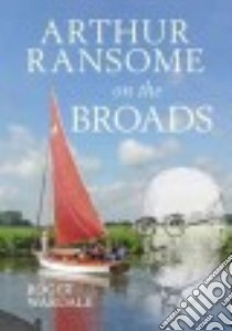 Arthur Ransome on the Broads libro in lingua di Wardale Roger