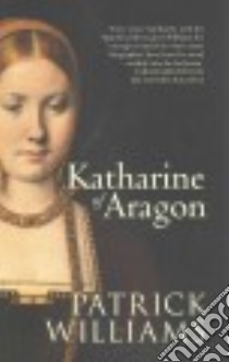 Katharine of Aragon libro in lingua di Williams Patrick