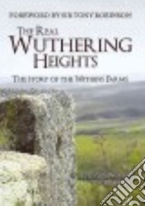 The Real Wuthering Heights libro in lingua di Wood Steven, Brears Peter, Vassallo Anni (PHT), Robinson Tony Sir (FRW)