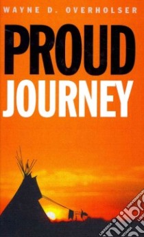 Proud Journey libro in lingua di Overholser Wayne D.