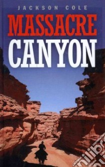 Massacre Canyon libro in lingua di Cole Jackson