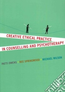 Creative Ethical Practice in Counselling & Psychotherapy libro in lingua di Owens Patti, Springwood Bee, Wilson Michael