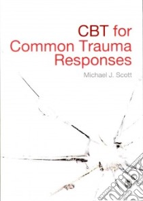 CBT for Common Trauma Responses libro in lingua di Scott Michael J.