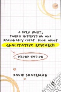 A Very Short, Fairly Interesting and Reasonably Cheap Book about Qualitative Research libro in lingua di Silverman David