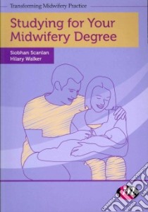Studying for Your Midwifery Degree libro in lingua di Hilary Walker