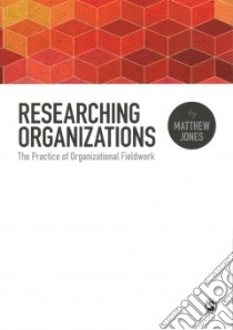 Researching Organizations libro in lingua di Jones Matthew