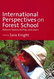 International Perspectives on Forest School libro in lingua di Knight Sara (EDT), Arlemalm-Hagser Eva Ph.D. (CON), Driussi Lori (CON), Elliott Sue Dr. (CON), Figueiredo Aida (CON)