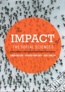The Impact of the Social Sciences libro in lingua di Bastow Simon, Dunleavy Patrick, Tinkler Jane, Bisiaux Raphaelle (CON), Carrera Leandro (CON)