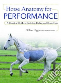 Horse Anatomy for Performance libro in lingua di Higgins Gillian, Martin Stephanie