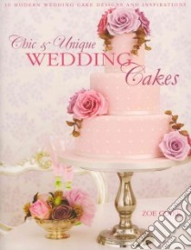 Chic & Unique Wedding Cakes libro in lingua di Clark Zoe
