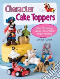 Character Cake Toppers libro in lingua di Parrish Maisie