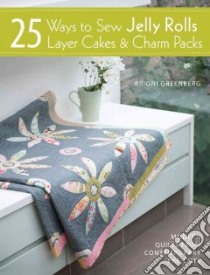 25 Ways to Sew Jelly Rolls, Layer Cakes & Charm Packs libro in lingua di Greenberg Brioni