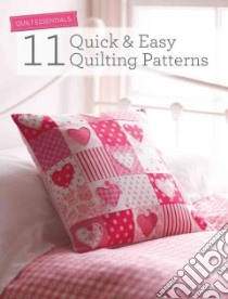 11 Quick & Easy Quilting Patterns libro in lingua di Arnott Jenny (CON), Birdi Upinder (CON), Breucher Tacha (CON), Callard Sarah (CON), Clements Linda (CON)