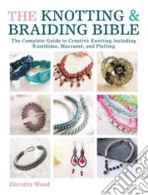 The Knotting & Braiding Bible libro in lingua di Wood Dorothy