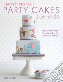 Simply Perfect Party Cakes for Kids libro in lingua di Clark Zoe