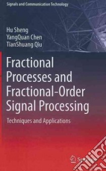 Fractional Processes and Fractional-Order Signal Processing libro in lingua di Sheng Hu, Chen Yangquan, Qiu Tianshuang, Magin Richard L. (FRW)