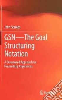 GSN - The Goal Structuring Notation libro in lingua di Spriggs John