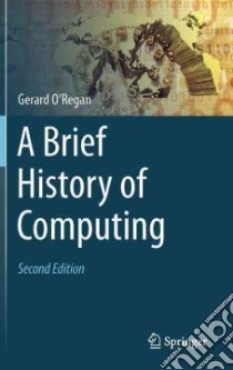 A Brief History of Computing libro in lingua di O'Regan Gerard