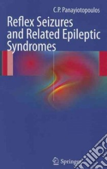 Reflex Seizures and Related Epileptic Syndromes libro in lingua di Panayiotopoulos C. P.