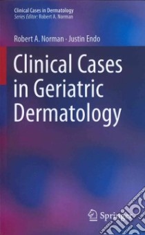 Clinical Cases in Geriatric Dermatology libro in lingua di Norman Robert A., Endo Justin