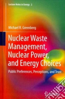 Nuclear Waste Management, Nuclear Power, and Energy Choices libro in lingua di Greenberg Michael R., Kosson David S. (FRW), Power Charles W. (FRW)